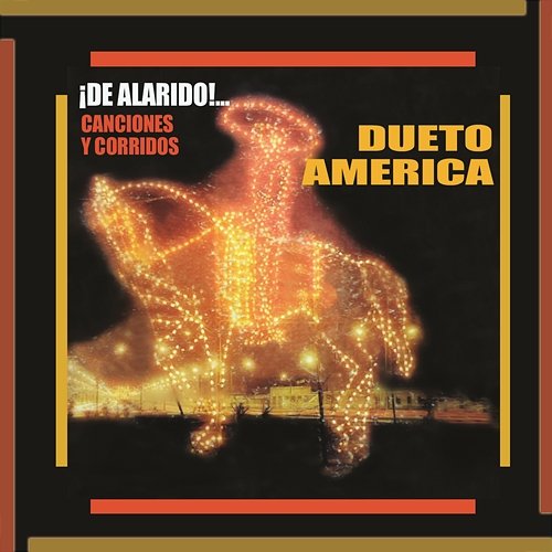 ¡¡De Alarido!! Canciones y Corridos Dueto América