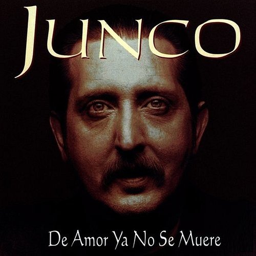 De Amor Ya No Se Muere Junco