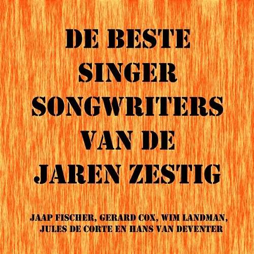 De Beste Singer Songwriters Van De Jaren Zestig Gerard Cox, Hans Van Deventer, Jaap Fischer, Jules De Corte & Wim Landman