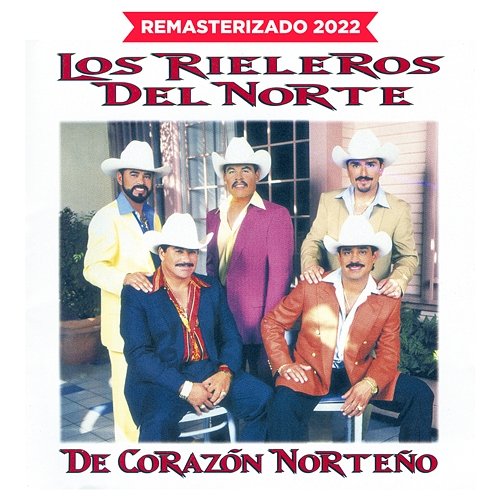 De Corazón Norteño Los Rieleros Del Norte