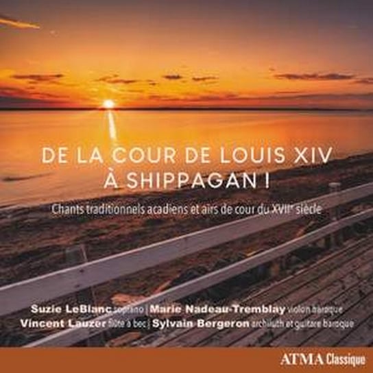 De La Cour de Louis XIV: Traditional Acadian Songs From 17th Century France Nadeau-Tremblay Marie, Leblanc Suzie, Bergeron Sylvain
