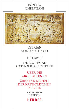 De lapsis - Über die Abgefallenen. De ecclesiae catholicae unitate - Über die Einheit der katholischen Kirche Herder, Freiburg