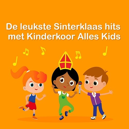 De leukste Sinterklaas hits met Kinderkoor Alles Kids Various Artists
