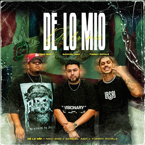 De Lo Mio Samuel Ash, Niko Eme, Tommy Royale