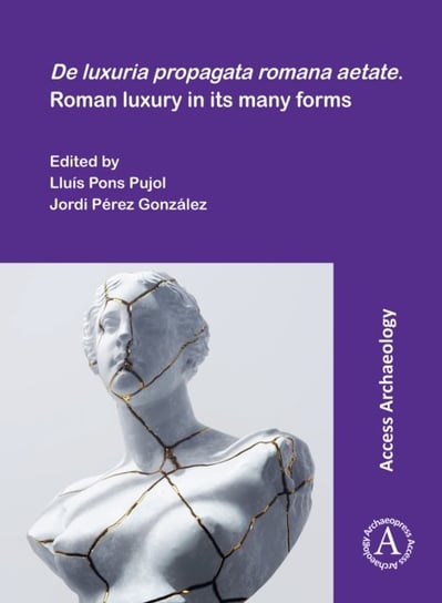 De luxuria propagata romana aetate. Roman luxury in its many forms Opracowanie zbiorowe
