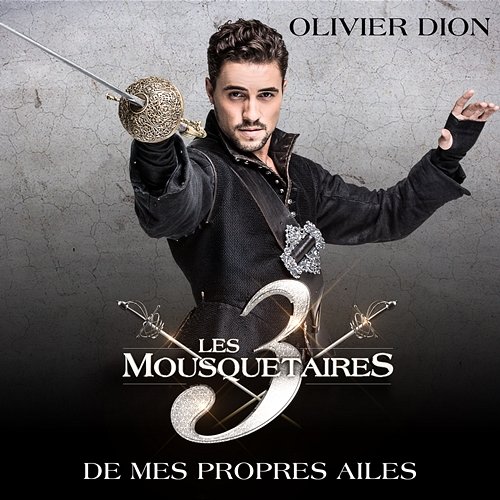 De mes propres ailes (extrait du spectacle « Les 3 Mousquetaires ») Olivier Dion