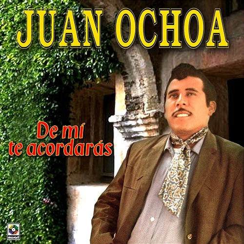 De Mí Te Acordarás Juan Ochoa