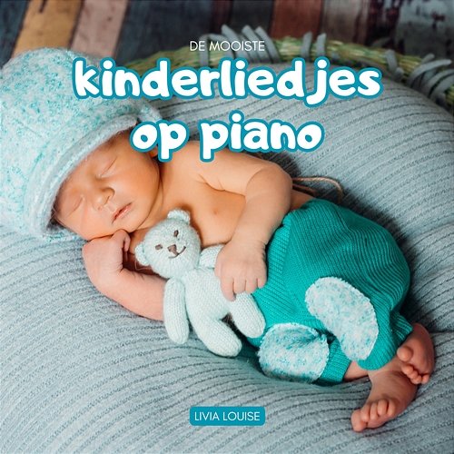 De Mooiste Kinderliedjes Op Piano Livia Louise, Slaapliedjes & Rustige Kinderliedjes