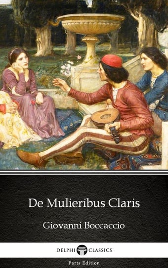 De Mulieribus Claris by Giovanni Boccaccio. Delphi Classics Boccaccio Giovanni