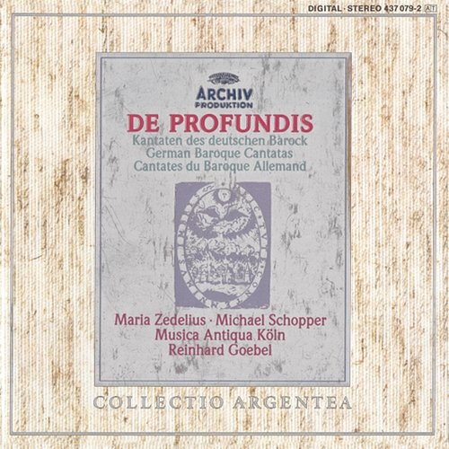 De Profundis - German Baroque Cantatas Maria Zedelius, Michael Schopper, Musica Antiqua Köln, Reinhard Goebel