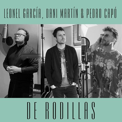 De Rodillas Leonel García, Dani Martin, Pedro Capó