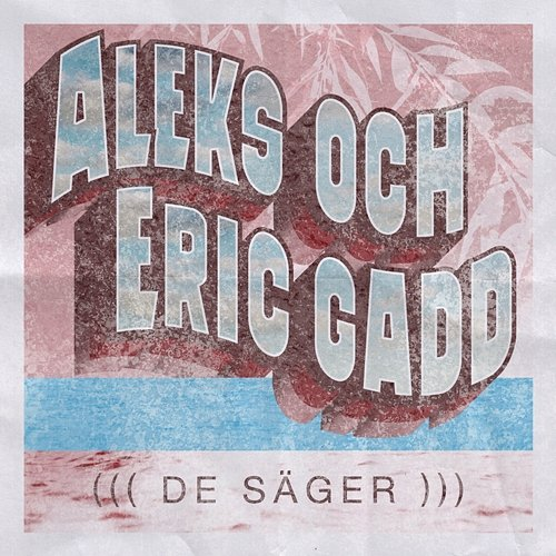 De säger Eric Gadd, Aleks