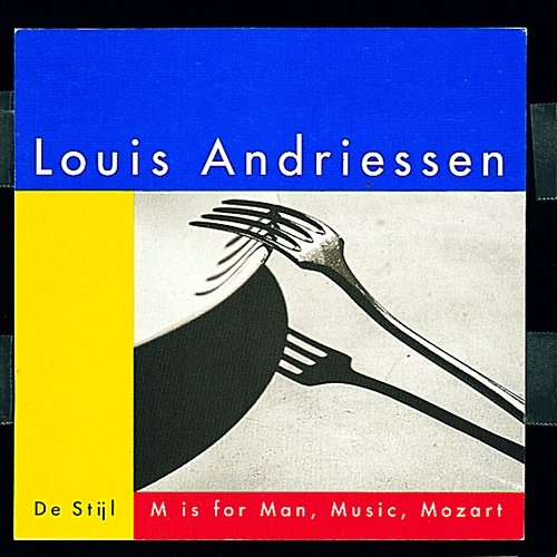 De Stijl; M is for Man, Music, Mozart Louis Andriessen