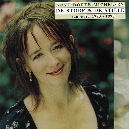 De Store Og De Stille [Sange Fra 1983 - 1998] Anne Dorte Michelsen