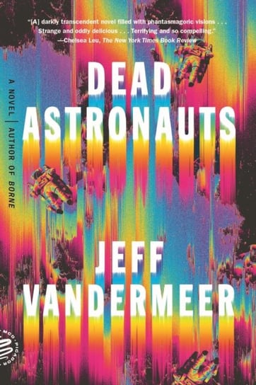Dead Astronauts. A Novel Vandermeer Jeff