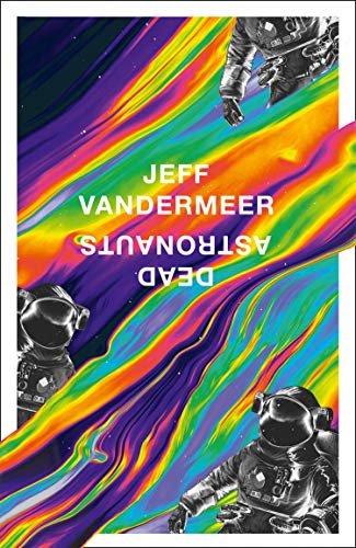 Dead Astronauts Jeff Vander Meer