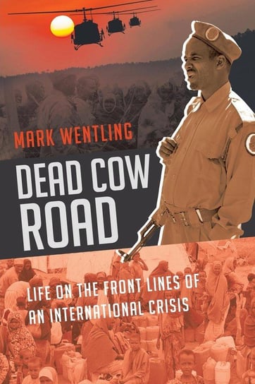Dead Cow Road - Life on the Front Lines of an International Crisis Wentling Mark