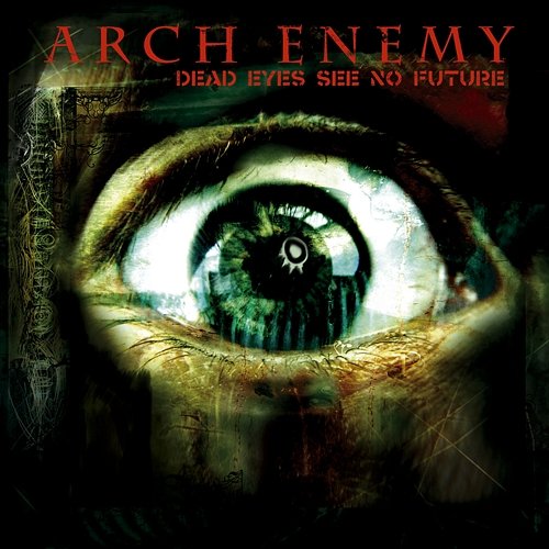 Dead Eyes See No Future - EP Arch Enemy