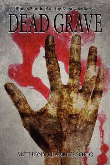 Dead Grave (Deadwater Series Book 8.5) Giangregorio Anthony