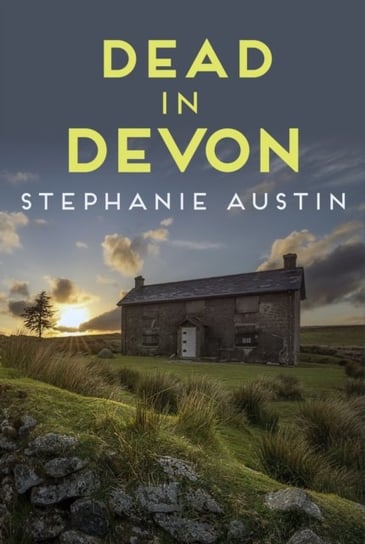 Dead in Devon: The beautiful countryside holds a sinister secret Stephanie Austin