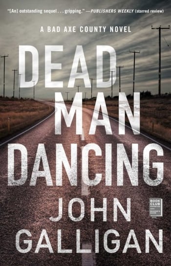 Dead Man Dancing. A Bad Axe County Novel Galligan John
