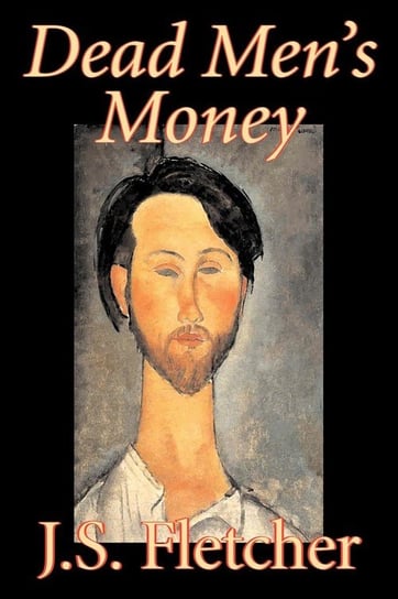 Dead Men's Money by J. S. Fletcher, Fiction, Mystery & Detective, Historical Fletcher J. S.