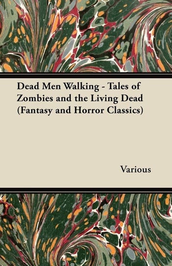 Dead Men Walking - Tales of Zombies and the Living Dead (Fantasy and Horror Classics) Various