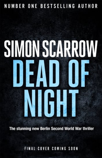 Dead of Night: The chilling new World War 2 Berlin thriller from the bestselling author Simon Scarrow