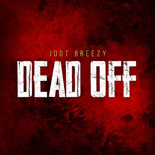 Dead Off JDot Breezy