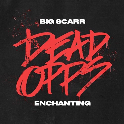 Dead Opps Big Scarr, Enchanting