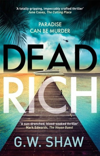 Dead Rich: paradise can be murder G. W. Shaw