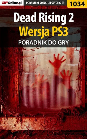 Dead Rising 2 - PS3 - poradnik do gry Chwistek Michał Kwiść