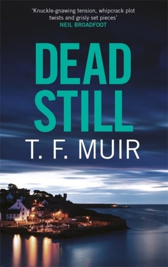 Dead Still: A compelling, page-turning Scottish crime thriller T.F. Muir