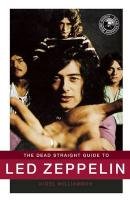 Dead Straight Guide to Led Zeppelin Williamson Nigel