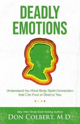 Deadly Emotions: Understand the Mind-Body-Spirit Connection that Can Heal or Destroy You Colbert Don