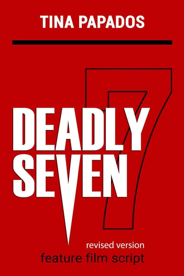 Deadly Seven:  FEATURE FILM SCRIPT Tina Papados