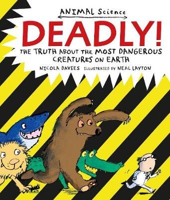 Deadly!. The Truth About the Most Dangerous Creatures on Earth Davies Nicola