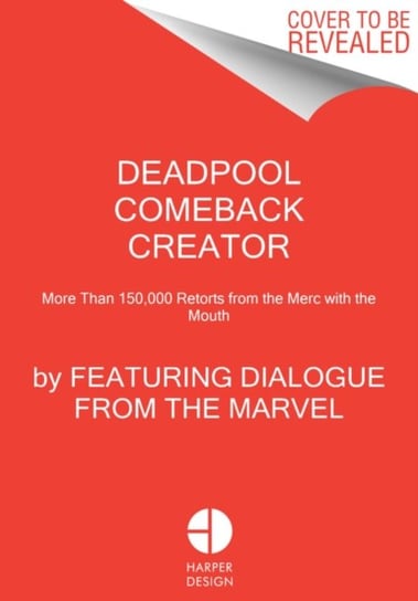 Deadpool Comeback Creator: More Than 150,000 Retorts from the Merc with the Mouth Opracowanie zbiorowe