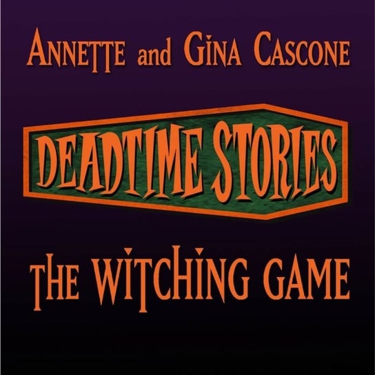 Deadtime Stories: The Witching Game Cascone Gina, Cascone Annette