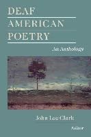 Deaf American Poetry: An Anthology John Lee Clark