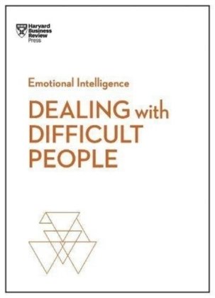 Dealing with Difficult People (HBR Emotional Intelligence Series) Harvard Business Review