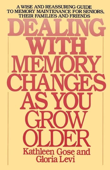 Dealing with Memory Changes as You Grow Older Gose Kathleen Brittain