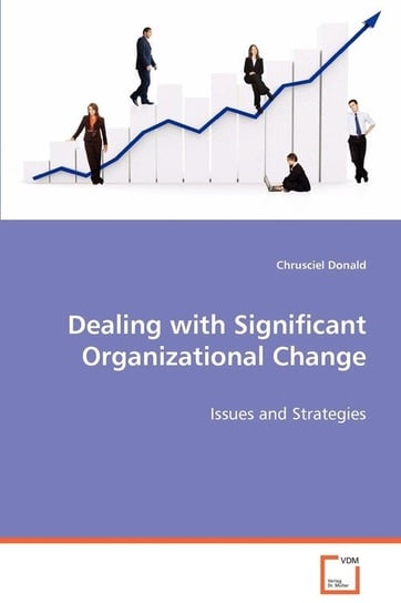 Dealing with Significant Organizational Change Donald Chrusciel