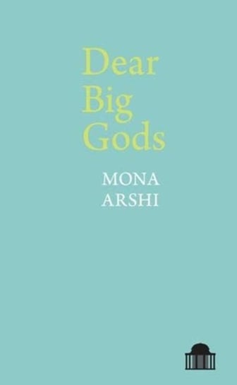 Dear Big Gods Mona Arshi