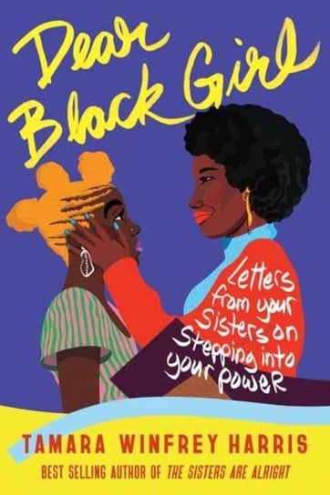 Dear Black Girl: Letters From Your Sisters on Stepping Into Your Power Tamara Winfrey Harris