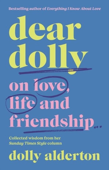 Dear Dolly: On Love, Life and Friendship, the instant Sunday Times bestseller Dolly Alderton