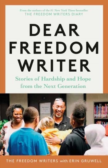 Dear Freedom Writer: Stories of Hardship and Hope from the Next Generation Opracowanie zbiorowe
