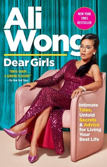 Dear Girls: Intimate Tales, Untold Secrets & Advice for Living Your Best Life Ali Wong