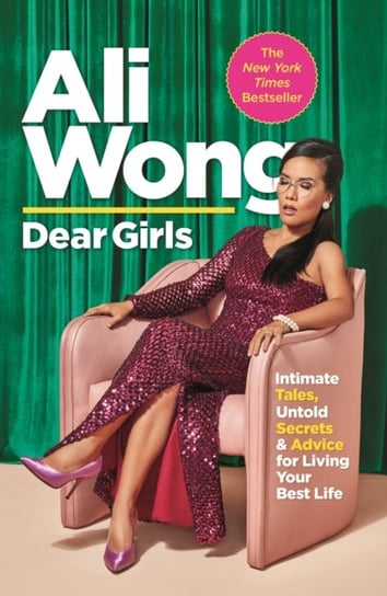 Dear Girls Intimate Tales, Untold Secrets and Advice for Living Your Best Life Ali Wong