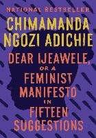 Dear Ijeawele, or a Feminist Manifesto in Fifteen Suggestions Adichie Chimamanda Ngozi